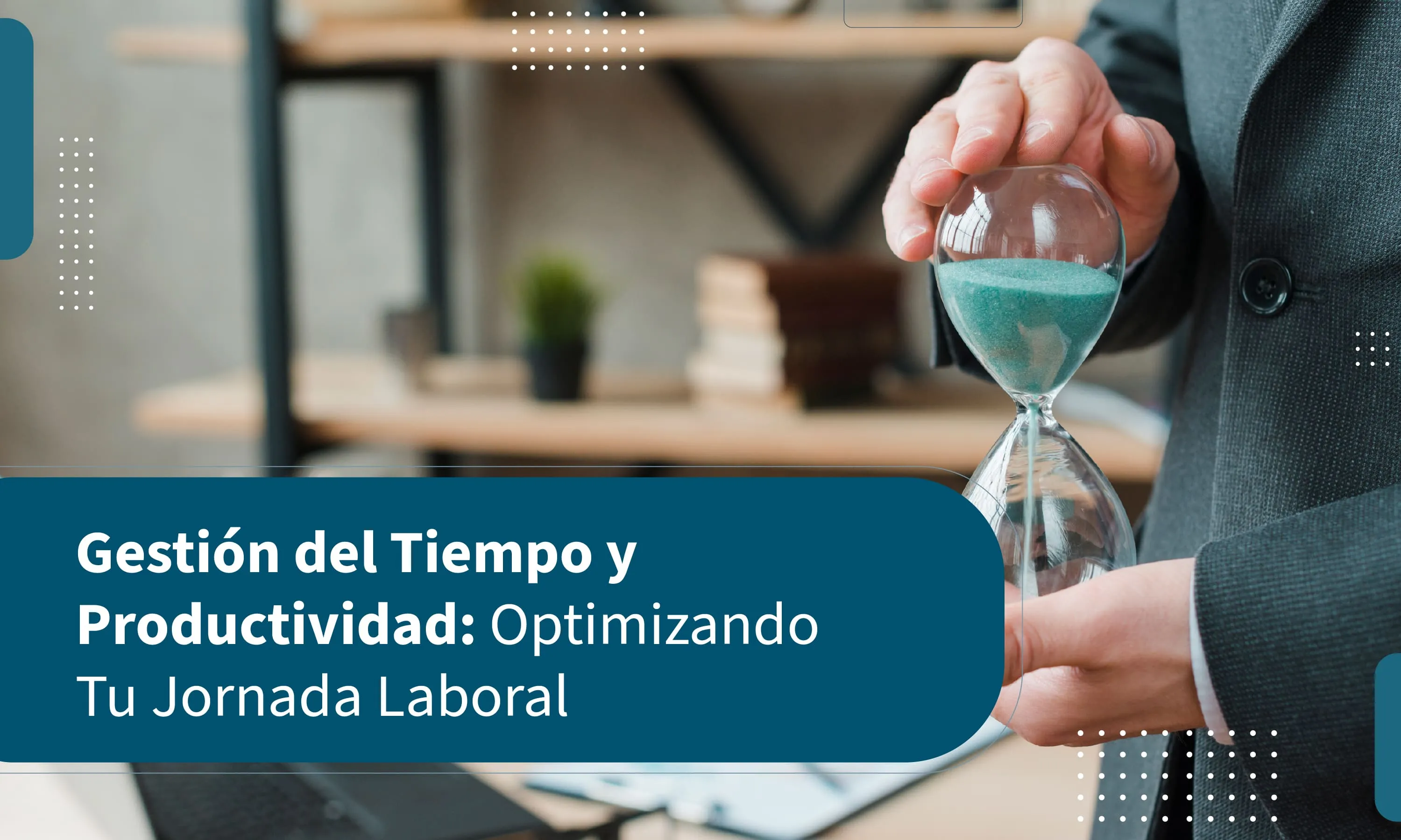 Gestión del Tiempo: Estrategias para la Productividad y el Equilibrio en el Trabajo