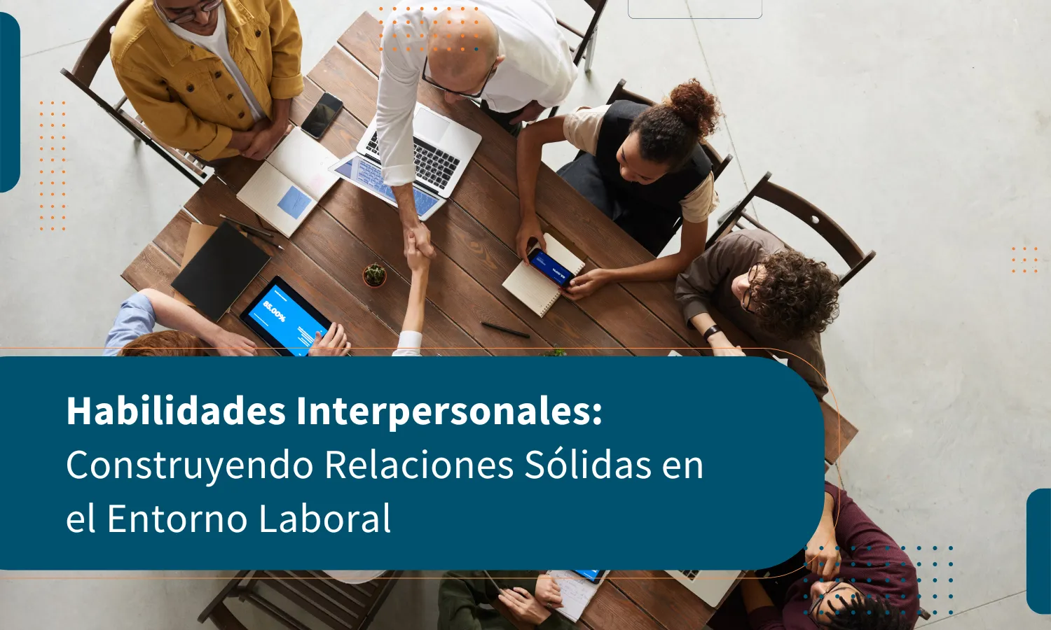 Habilidades Interpersonales: Construyendo Relaciones Sólidas en el Entorno Laboral