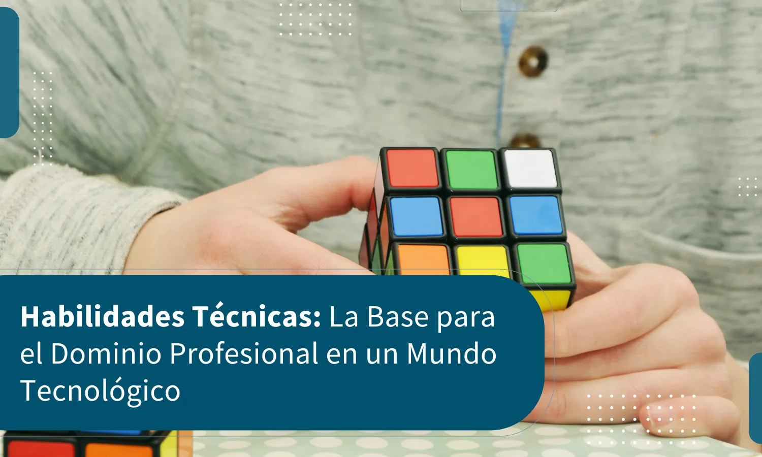 Habilidades Técnicas: La Base para el Dominio Profesional en un Mundo Tecnológico