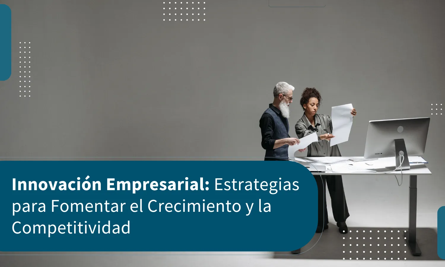 Innovación Empresarial: Estrategias para Fomentar el Crecimiento y la Competitividad