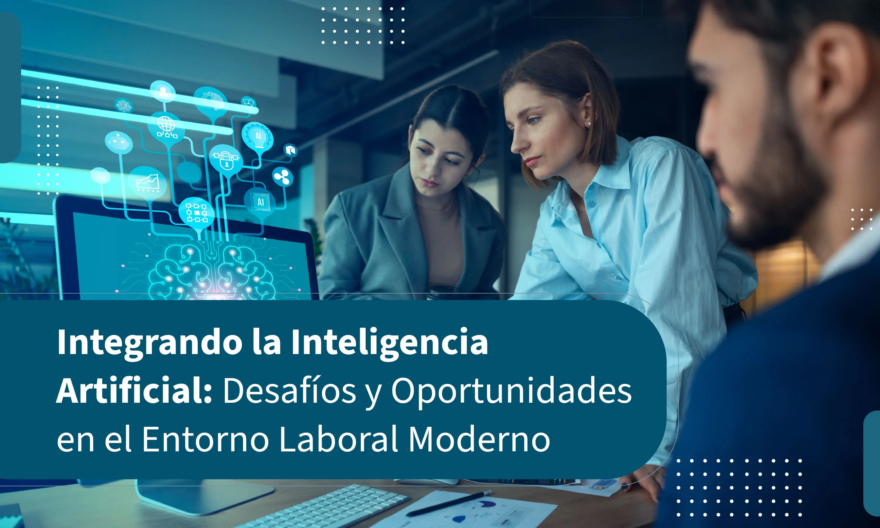 Integrando la Inteligencia Artificial: Desafíos y Oportunidades en el Entorno Laboral Moderno