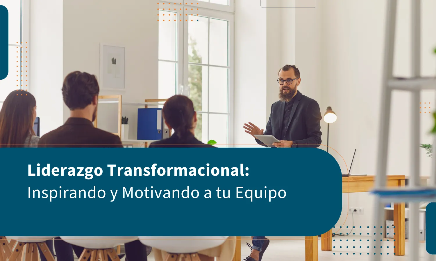 Liderazgo Transformacional: Inspirando y Motivando a tu Equipo