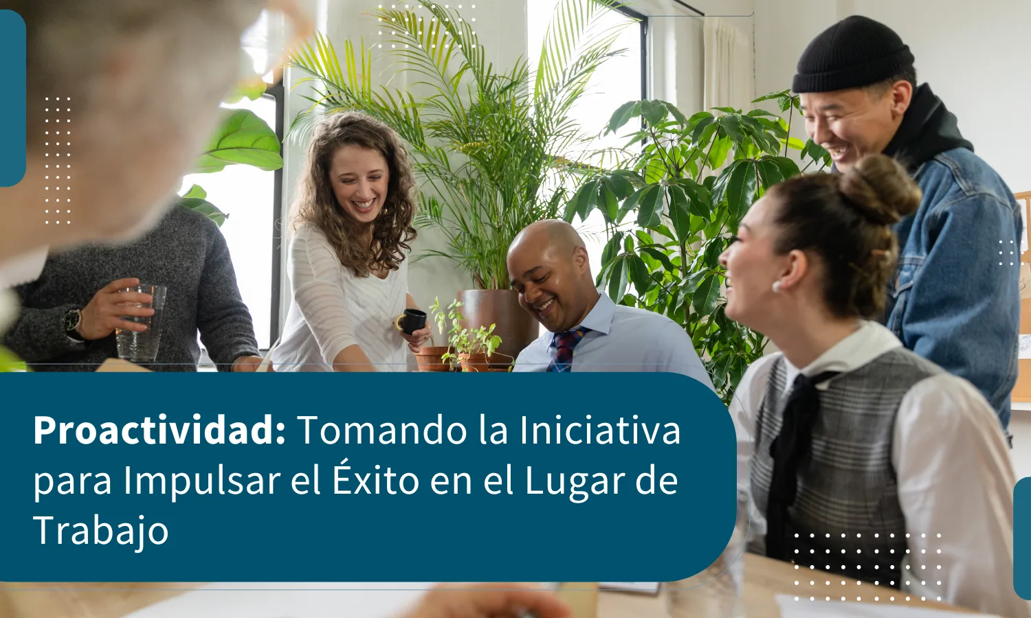 Proactividad: Tomando la Iniciativa para Impulsar el Éxito en el Lugar de Trabajo