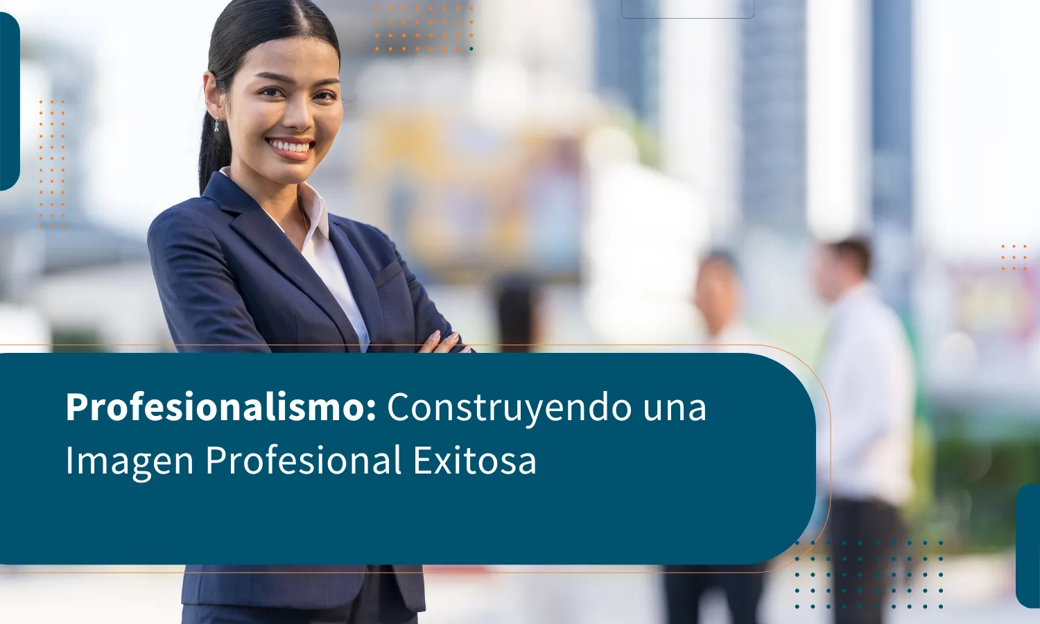 Profesionalismo: Construyendo una Imagen Profesional Exitosa