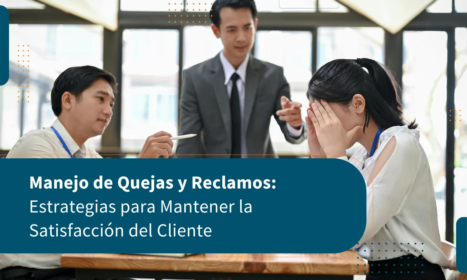 Manejo de Quejas y Reclamos: Estrategias para Mantener la Satisfacción del Cliente