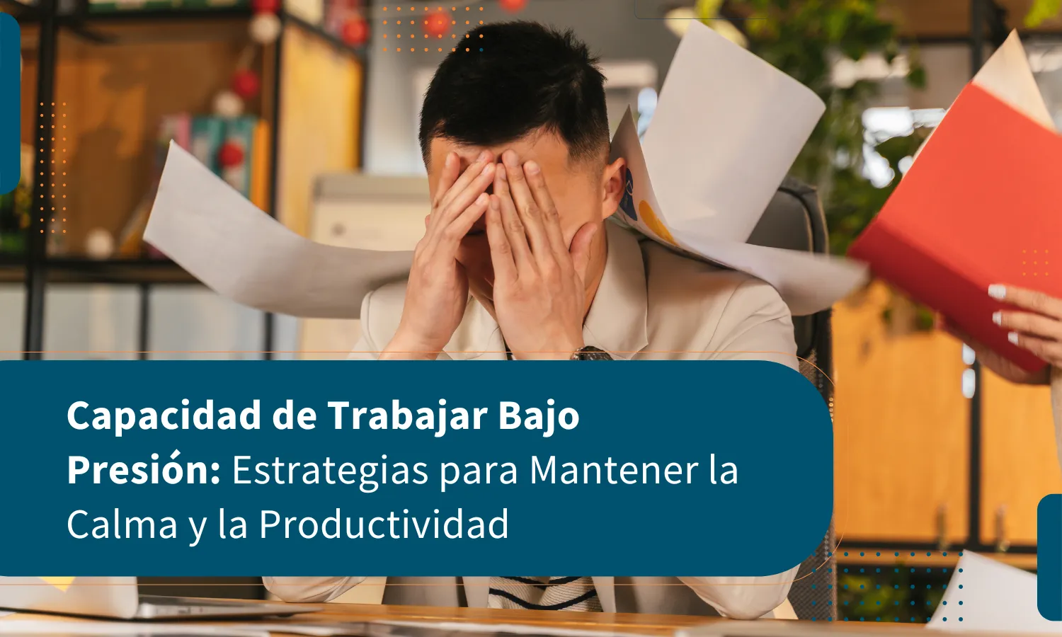 Capacidad de Trabajar Bajo Presión: Estrategias para Mantener la Calma y la Productividad