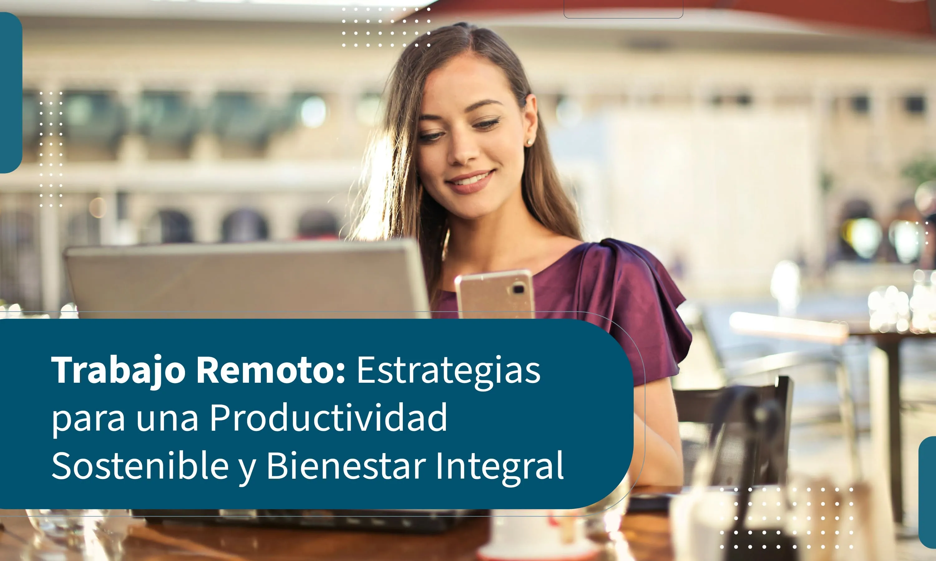 Trabajo Remoto: Estrategias para una Productividad Sostenible y Bienestar Integral