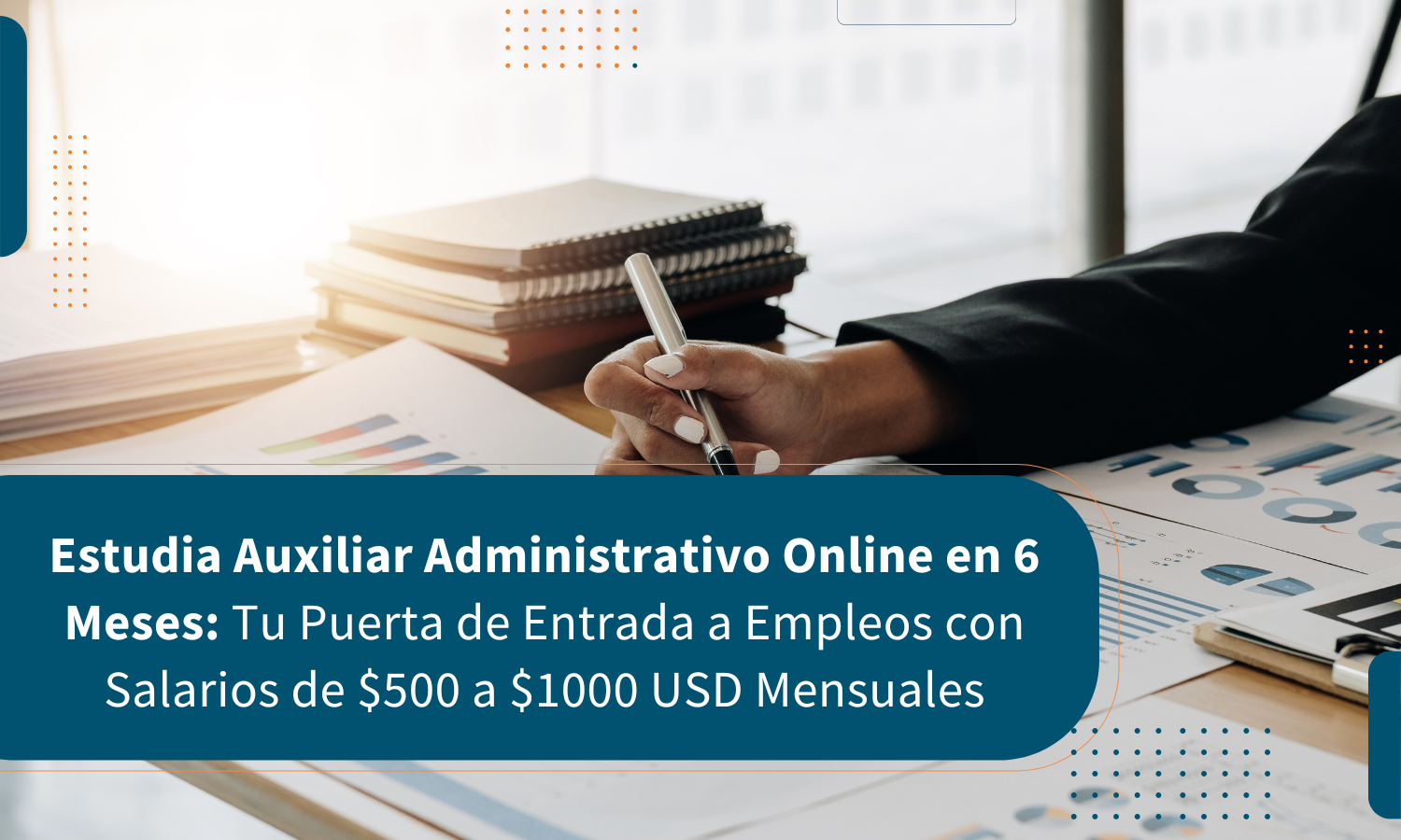 Estudia Auxiliar Administrativo Online en 6 Meses: Tu Puerta de Entrada a Empleos con Salarios de $500 a $1000 USD Mensuales