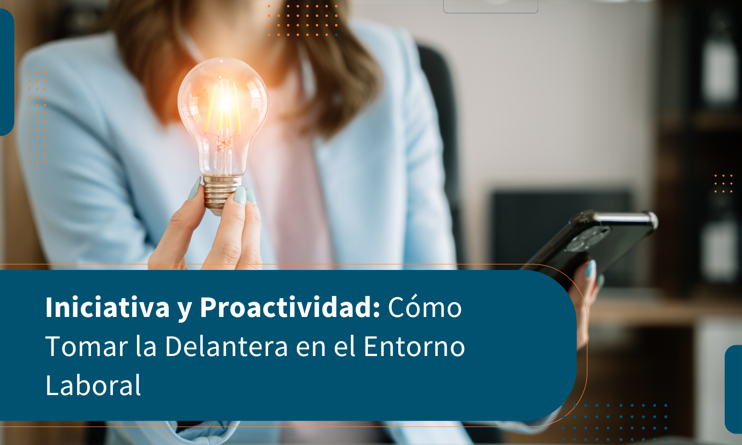 Iniciativa y Proactividad: Cómo Tomar la Delantera en el Entorno Laboral
